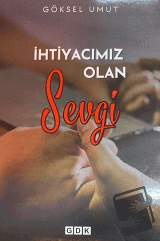 İhtiyacımız Olan Sevgi - Göksel Umut - GDK Yayınları - Fiyatı - Yoruml