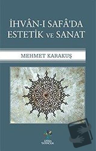 İhvan-ı Safa'da Estetik ve Sanat - Mehmet Karakuş - Litera Yayıncılık 