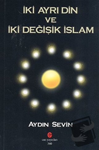 İki Ayrı Din ve İki Değişik İslam - Aydın Sevin - Can Yayınları (Ali A