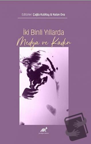 İki Binli Yıllarda Medya ve Kadın - Nalan Ova - Paradigma Akademi Yayı