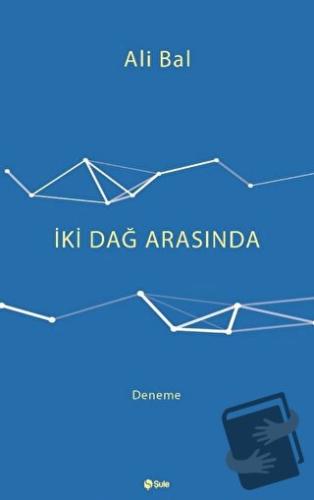 İki Dağ Arasında - Ali Bal - Şule Yayınları - Fiyatı - Yorumları - Sat