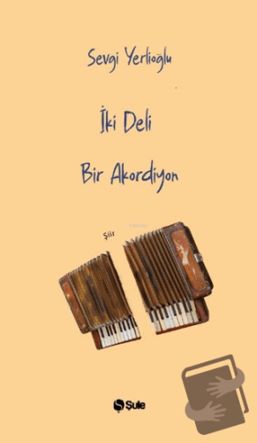 İki Deli Bir Akordiyon - Sevgi Yerlioğlu - Şule Yayınları - Fiyatı - Y