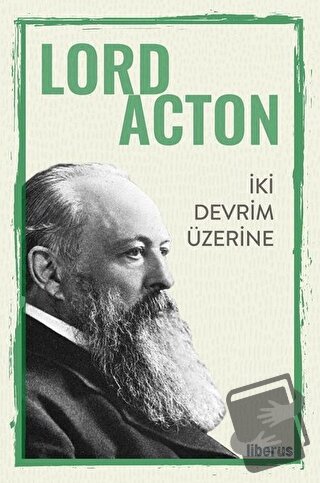 İki Devrim Üzerine - Lord Acton - Liberus Yayınları - Fiyatı - Yorumla