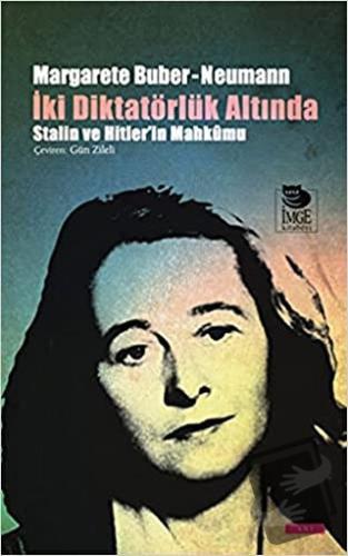 İki̇ Di̇ktatörlük Altında - Margarete Buber-Neumann - İmge Kitabevi Ya