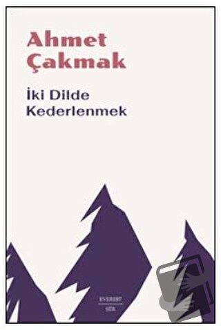 İki Dilde Kederlenmek - Ahmet Çakmak - Everest Yayınları - Fiyatı - Yo