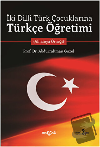 İki Dilli Türk Çocuklarına Türkçe Öğretimi - Abdurrahman Güzel - Akçağ