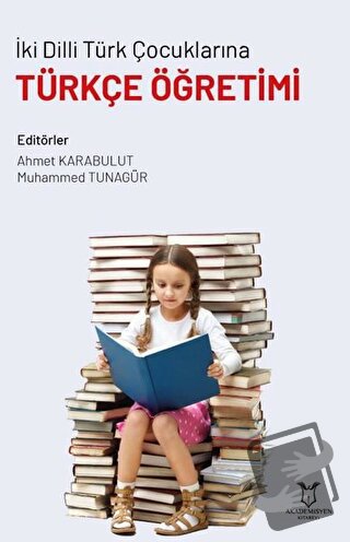 İki Dilli Türk Çocuklarına Türkçe Öğretimi - Ahmet Karabulut - Akademi