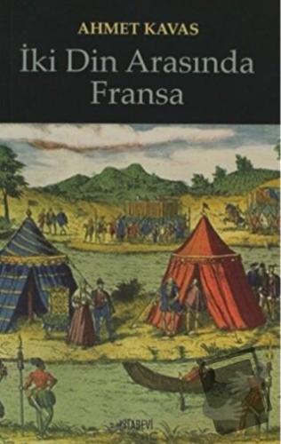 İki Din Arasında Fransa - Ahmet Kavas - Kitabevi Yayınları - Fiyatı - 