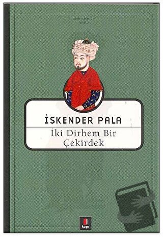 İki Dirhem Bir Çekirdek - İskender Pala - Kapı Yayınları - Fiyatı - Yo