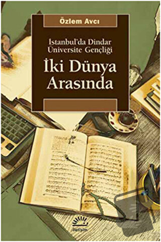 İki Dünya Arasında - Özlem Avcı - İletişim Yayınevi - Fiyatı - Yorumla