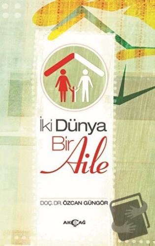 İki Dünya Bir Aile - Özcan Güngör - Akçağ Yayınları - Fiyatı - Yorumla