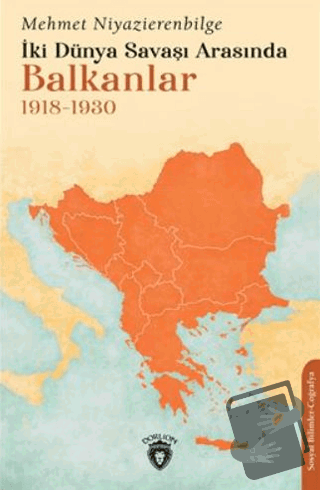 İki Dünya Savaşı Arasında Balkanlar 1918-1930 - Mehmet Niyazierenbilge