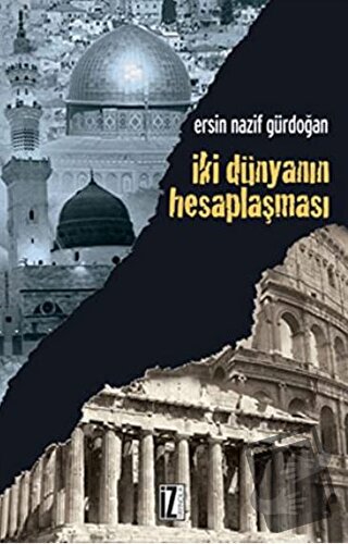 İki Dünyanın Hesaplaşması - Ersin Nazif Gürdoğan - İz Yayıncılık - Fiy