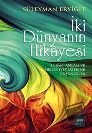 İki Dünyanın Hikayesi - Süleyman Eryiğit - Ötüken Neşriyat - Fiyatı - 