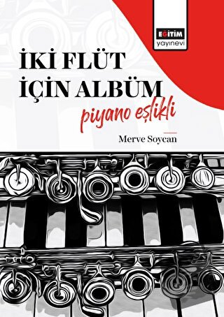 İki Flüt İçin Albüm-Piyano Eşlikli - Merve Soycan - Eğitim Yayınevi - 