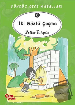 İki Gözlü Çeşme – Gündüz Gece Masalları 3 - Selim Tokgöz - Çıra Çocuk 