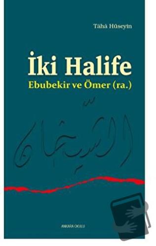 İki Halife Ebubekir ve Ömer (ra.) - Taha Hüseyin - Ankara Okulu Yayınl