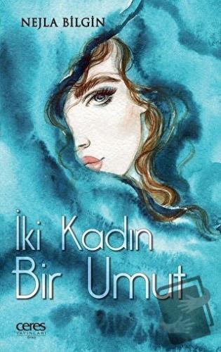 İki Kadın Bir Umut - Nejla Bilgin - Ceres Yayınları - Fiyatı - Yorumla