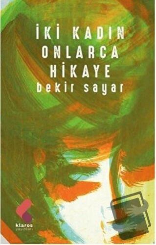 İki Kadın Onlarca Hikaye - Bekir Sayar - Klaros Yayınları - Fiyatı - Y