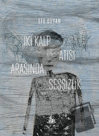 İki Kalp Atışı Arasında Sessizlik - Efe Duyan - Yitik Ülke Yayınları -