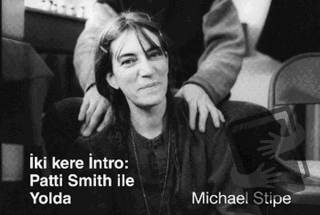 İki Kere İntro : Patti Smith İle Yolda - Michael Stipe - Güldünya Yayı