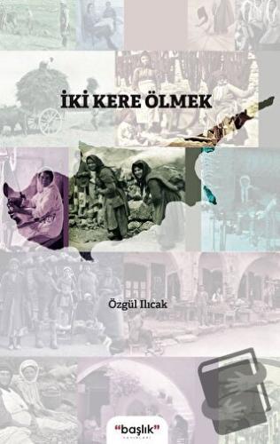 İki Kere Ölmek - Özgül Ilıcak - Başlık Yayınları - Fiyatı - Yorumları 