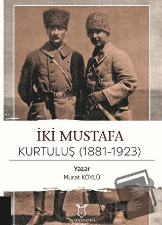 İki Mustafa Kurtuluş (1881-1923) - Murat Köylü - Akademisyen Kitabevi 