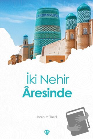 İki Nehir Aresinde - İbrahim Tökel - Türkiye Diyanet Vakfı Yayınları -