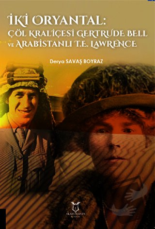 İki Oryantal Çöl Kraliçesi Gertrude Bell ve Arabistanlı T.E. Lawrence 