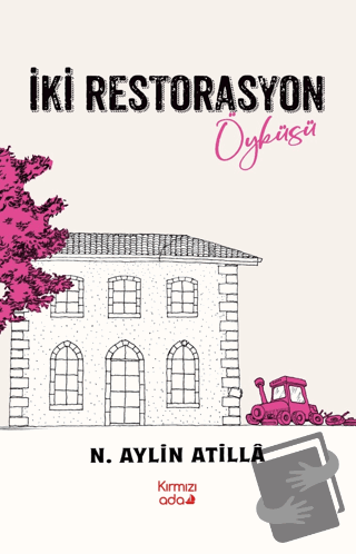 İki Restorasyon Öyküsü - N. Aylin Atilla - Kırmızı Ada Yayınları - Fiy