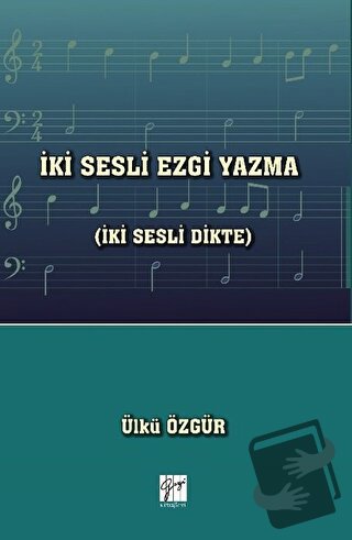 İki Sesli Ezgi Yazma (İki Sesli Dikte) - Ülkü Özgür - Gazi Kitabevi - 