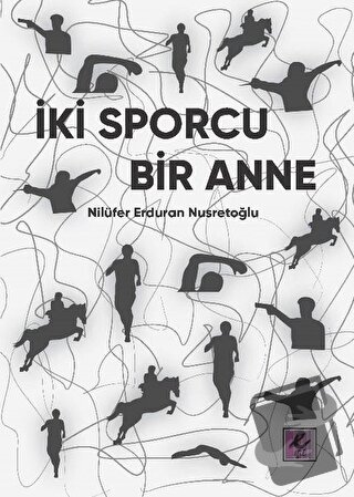 İki Sporcu Bir Anne - Nilüfer Erduran Nusretoğlu - Efil Yayınevi - Fiy