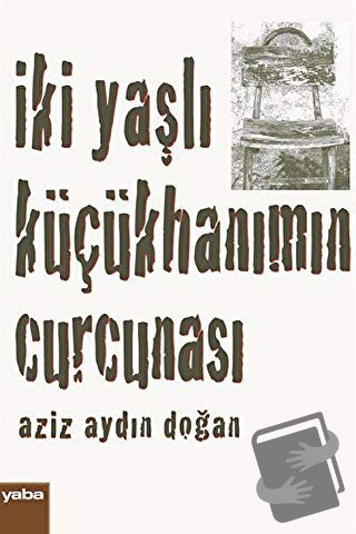 İki Yaşlı Küçükhanımın Curcunası - Aziz Aydın Doğan - Yaba Yayınları -