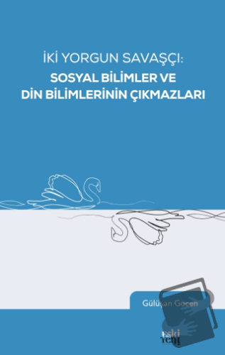 İki Yorgun Savaşçı: Sosyal Bilimler ve Din Bilimlerinin Çıkmazları - G