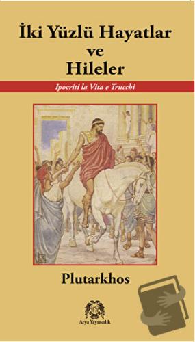 İki Yüzlü Hayatlar ve Hileler - Plutarkhos - Arya Yayıncılık - Fiyatı 