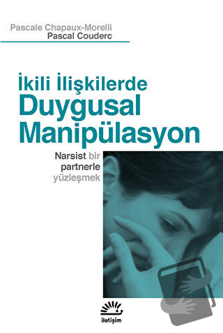 İkili İlişkilerde Duygusal Manipülasyon - Pascale Chapaux-Morelli - İl