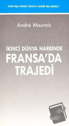 İkinci Dünya Harbinde Fransa’da Trajedi - Andre Maurois - Kastaş Yayın