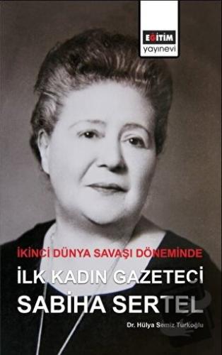 İkinci Dünya Savaşı Döneminde İlk Kadın Gazeteci Sabiha Sertel - Hülya