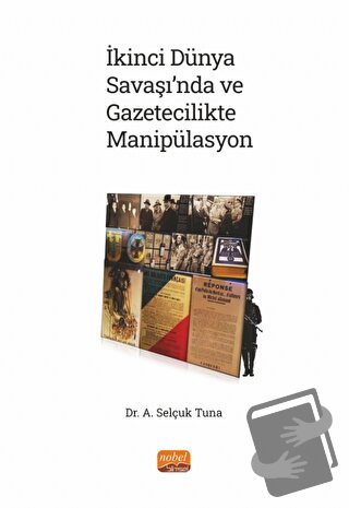 İkinci Dünya Savaşı’nda ve Gazetecilikte Manipülasyon - A. Selçuk Tuna