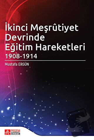 İkinci Meşrutiyet Devrinde Eğitim Hareketleri 1908 - 1914 - Mustafa Er