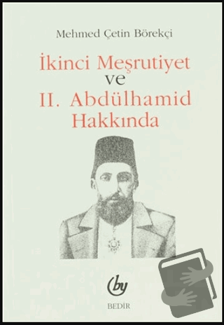 İkinci Meşrutiyet ve 2. Abdülhamid Hakkında - Mehmed Çetin Börekçi - B