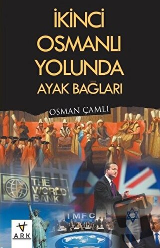 İkinci Osmanlı Yolunda Ayak Bağları - Osman Çamlı - Ark Kitapları - Fi