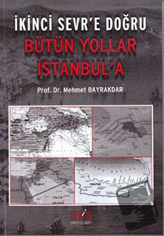 İkinci Sevr’e Doğru Bütün Yollar İstanbul’a - Mehmet Bayrakdar - Derin