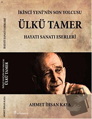 İkinci Yeni'nin Son Yolcusu Ülkü Tamer - Ahmet İhsan Kaya - Fenomen Ya