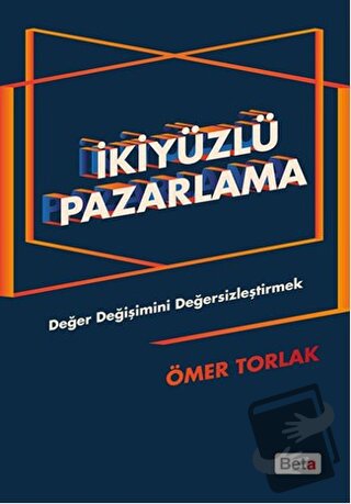 İkiyüzlü Pazarlama - Ömer Torlak - Beta Yayınevi - Fiyatı - Yorumları 