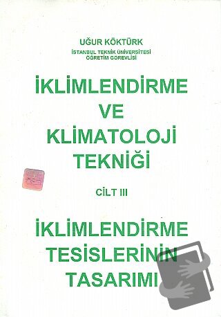 İklimlendirme ve Klimatoloji Tekniği Cilt: 3 - Uğur Köktürk - Nobel Ak