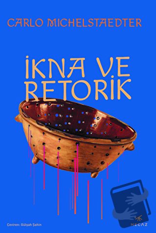 İkna ve Retorik - Carlo Michelstaedter - Mecaz Yayınları - Fiyatı - Yo