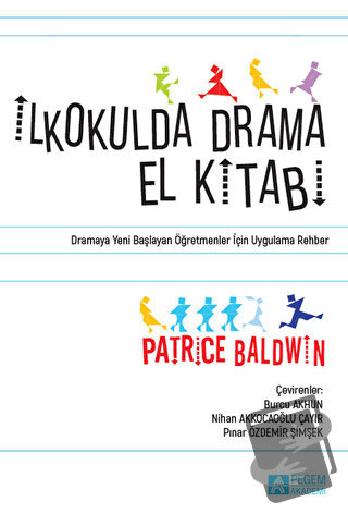 İkokulda Drama El Kitabı - Patrice Baldwin - Pegem Akademi Yayıncılık 