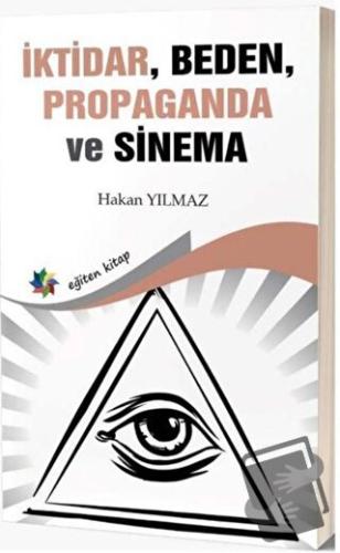 İktidar, Beden, Propaganda ve Sinema - Hakan Yılmaz - Eğiten Kitap - F