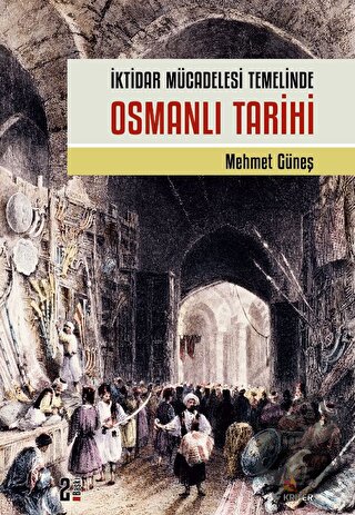 İktidar Mücadelesi Temelinde Osmanlı Tarihi - Mehmet Güneş - Kriter Ya